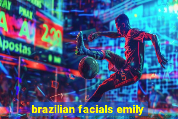 brazilian facials emily